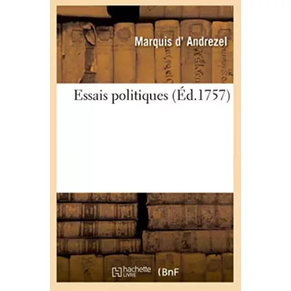 Essais politiques - Marquis d' Andrezel