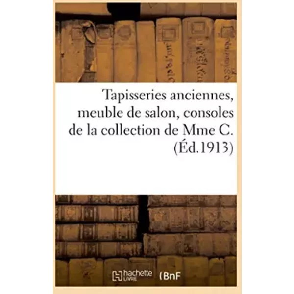 Tapisseries anciennes, meuble de salon, consoles, marbres, candélabres de la collection de Mme C. - Caillot