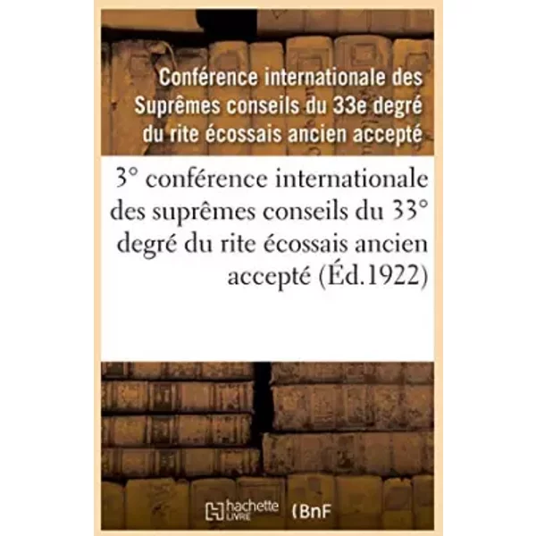 3° conférence internationale des suprêmes conseils du 33° degré du rite écossais ancien accepté - internationale des Suprêmes conseils du 33e degré du rite écossais ancien accept