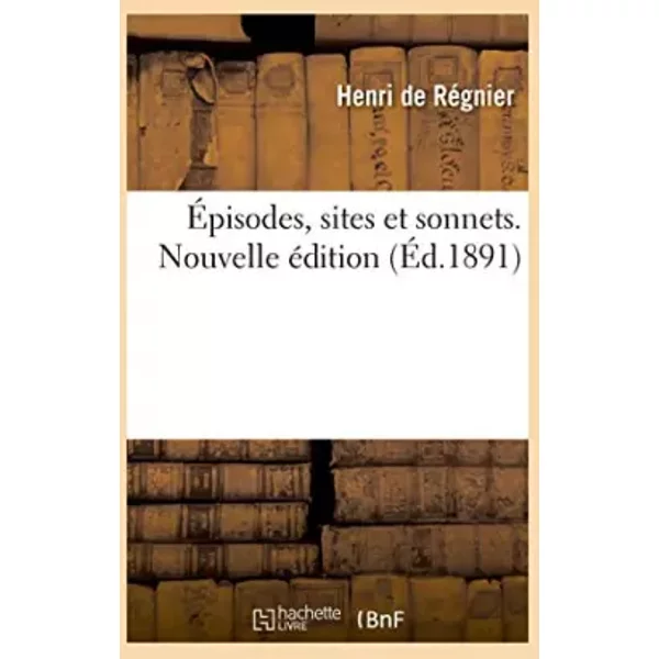 Épisodes, sites et sonnets. Nouvelle édition - de Henri