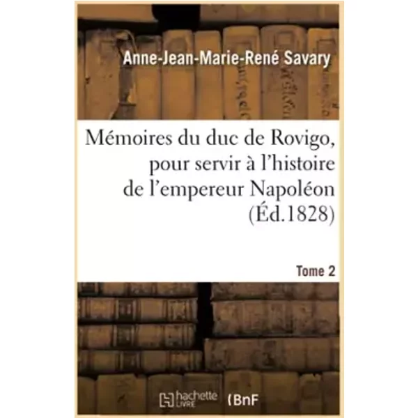 Mémoires du duc de Rovigo, pour servir à l'histoire de l'empereur Napoléon. Tome 2 - Anne-Jean-Marie-René Savary