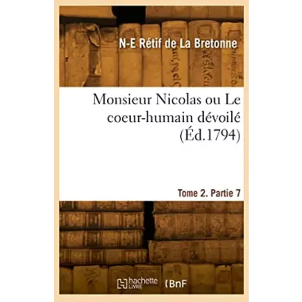 Monsieur Nicolas Ou Le Coeur-Humain DéVoilé. Tome 2, Partie 7 - Nicolas-Edme RéTif De La Bretonne-image