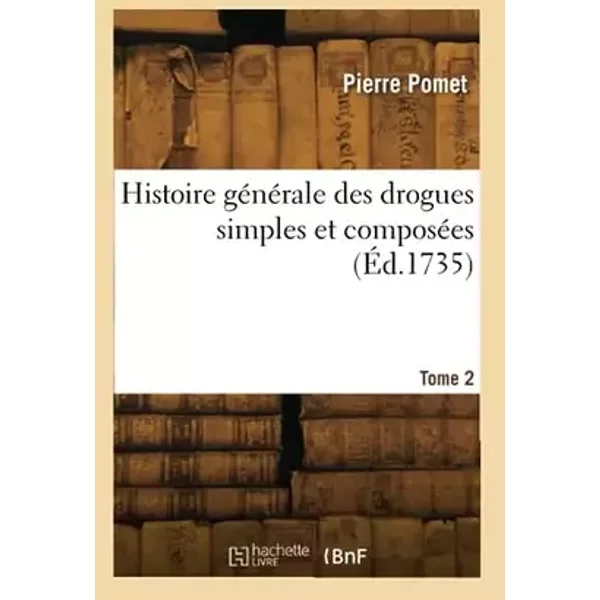 Histoire générale des drogues simples et composées (Éd.1735) - Pierre Pomet