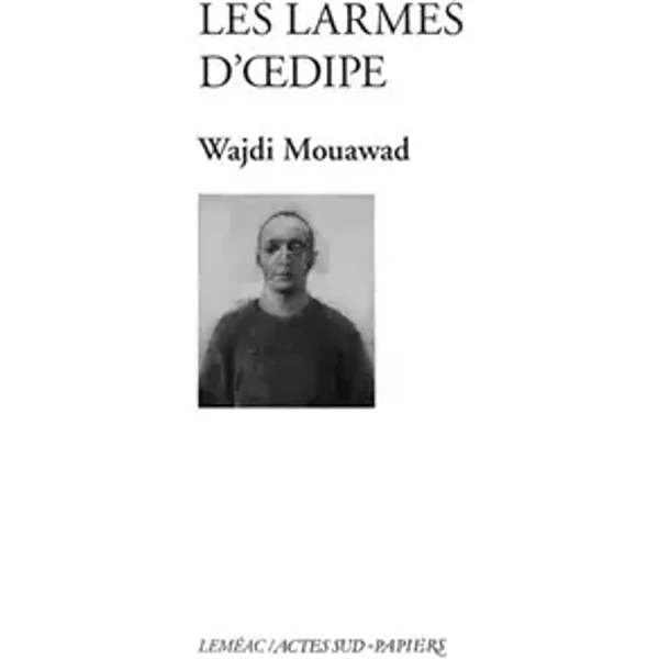 Les Larmes d'Œdipe - Wajdi Mouawad