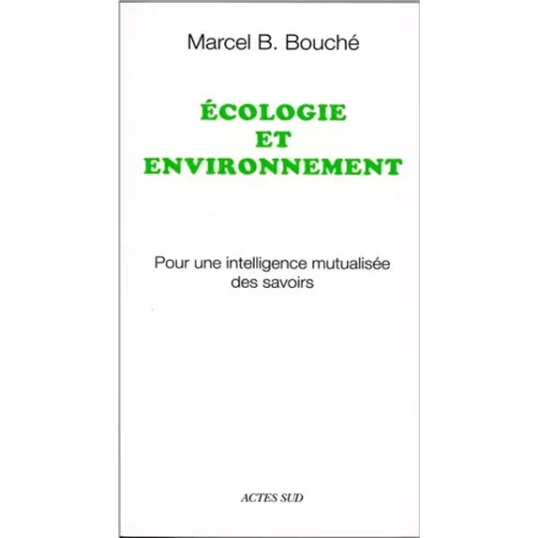 Ecologie et environnement: Pour une intelligence mutualisée des savoirs - Marcel Bouché
