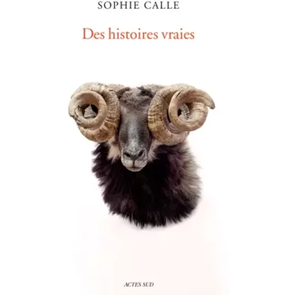 Des histoires vraies (édition 2018) - Sophie Calle