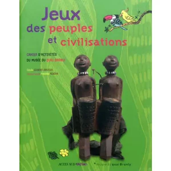 Jeux des peuples et civilisations : Cahier d'activités du Musée du quai Branly - Cécile Guibert Brussel
