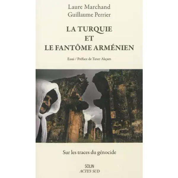 La Turquie et le fantôme arménien : Sur les traces du génocide - Laure Marchand, Guillaume Perrier, Taner Akçam
