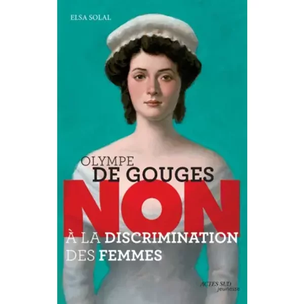 Olympe de Gouges : "Non à la discrimination des femmes" - Elsa Solal
