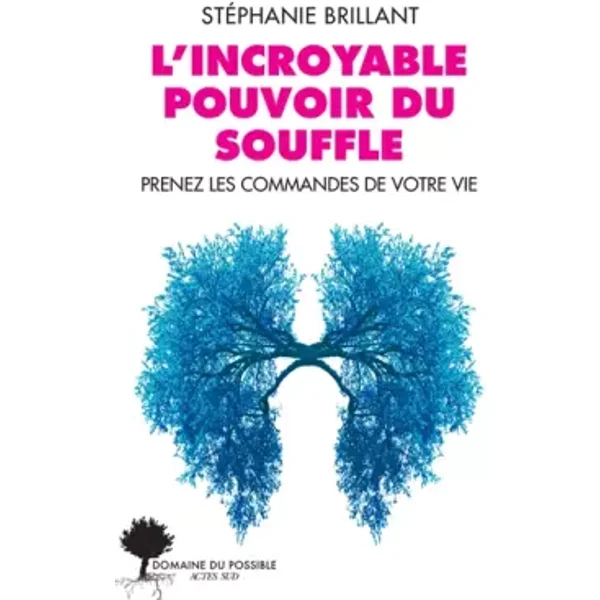 L'incroyable pouvoir du souffle: Prenez les commandes de votre vie - Stéphanie Brillant