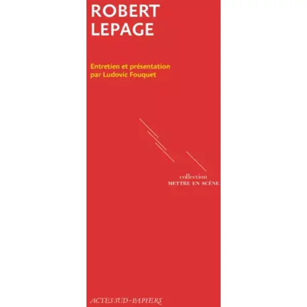 Robert Lepage - Ludovic Fouquet