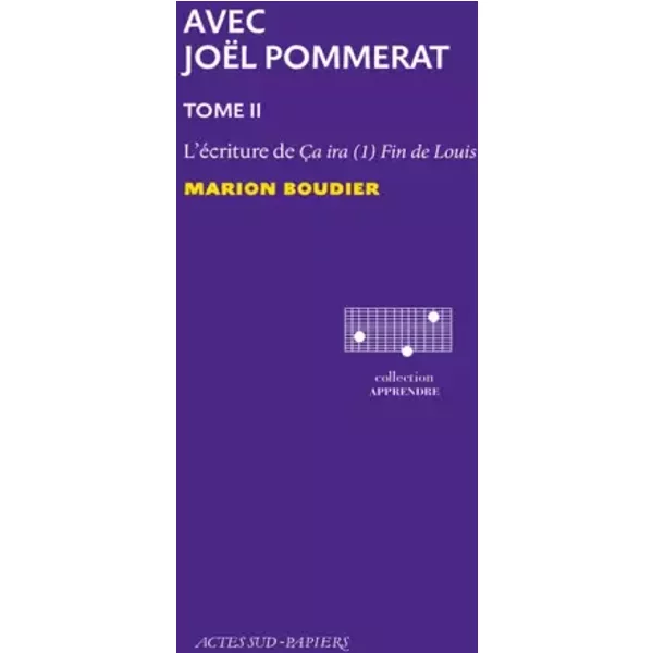 Avec Joël Pommerat. Tome II: L'Ecriture de Ça ira (1) Fin de Louis - Marion Boudier