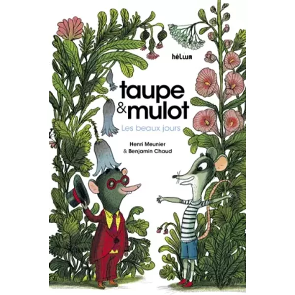 Taupe et Mulot 1: Les beaux jours - Henri Meunier, Benjamin Chaud, Katie Fechtmann