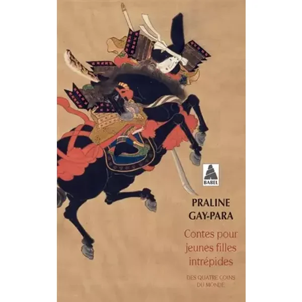 Contes pour jeunes filles intrépides (babel): Des quatre coins du monde - Praline Gay-Para