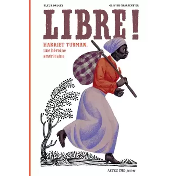 Libre !: Harriet Tubman, une héroïne américaine - Fleur Daugey