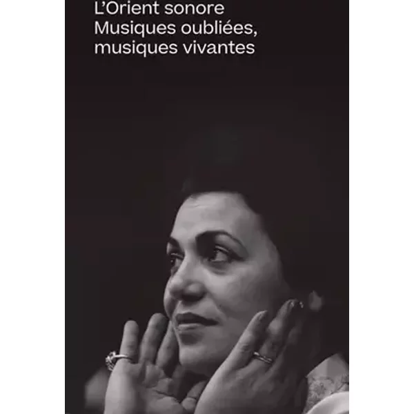 L'Orient sonore: Musiques oubliées, musiques vivantes - Collectif