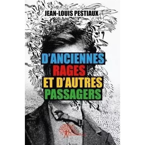 D'anciennes rages et d'autres passagers - Jean-Louis Pestiaux