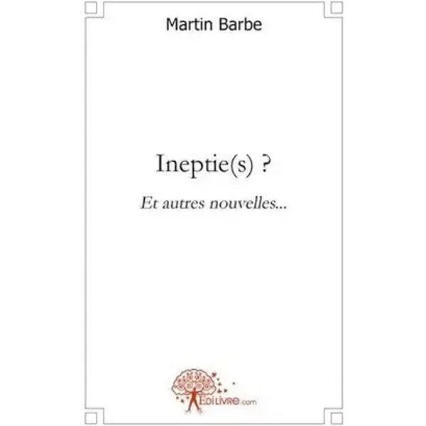 Ineptie(s) ? et autres nouvelles... - Martin Barbe