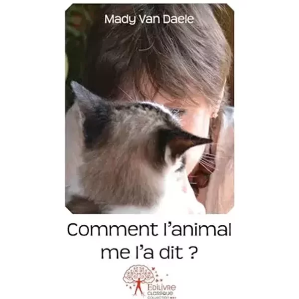 Comment l'animal me l'a dit? - Mady Van Daele