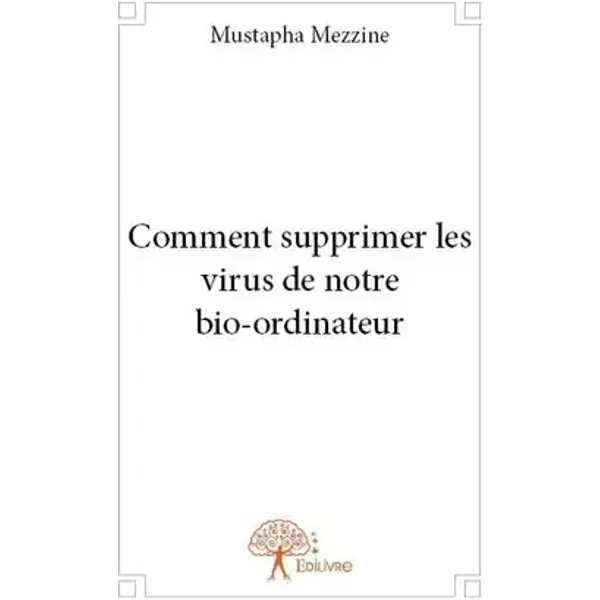 Comment supprimer les virus de notre bio-ordinateur - Mustapha Mezzine