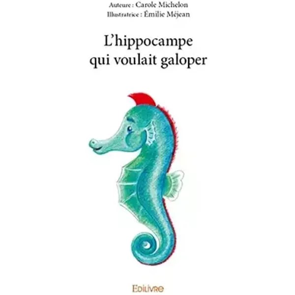 L'hippocampe qui voulait galoper - Michelon émilie méjean carole Carole
