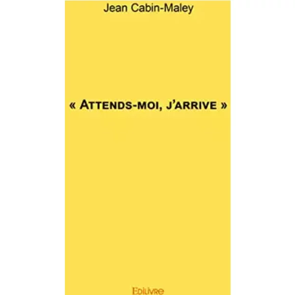 « Attends-moi, j'arrive » - Jean Cabin-Maley