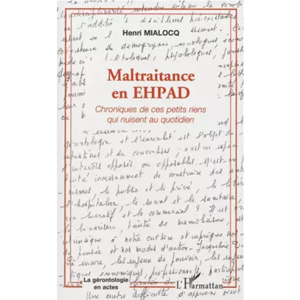 Maltraitance en EHPAD: Chroniques de ces petits riens qui nuisent au quotidien - Henri Mialocq