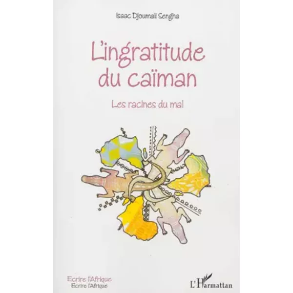 L'ingratitude du caïman: Les racines du mal - Isaac Djoumali Sengha