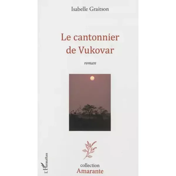 Le cantonnier de Vukovar: Roman - Isabelle Graitson