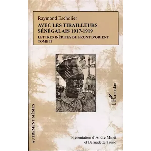 Avec les tirailleurs sénégélais 1917-1919 - Tome 2: Lettres inédites du front d'Orient - Raymond Escholier