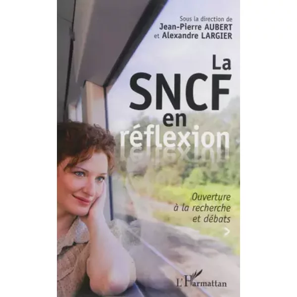 La Sncf En RéFlexion: Ouverture à La Recherche Et DéBats - Alexandre Largier Et Jean-Pierre Aubert-image