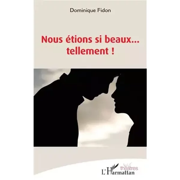 Nous étions si beaux… tellement ! - Dominique Fidon