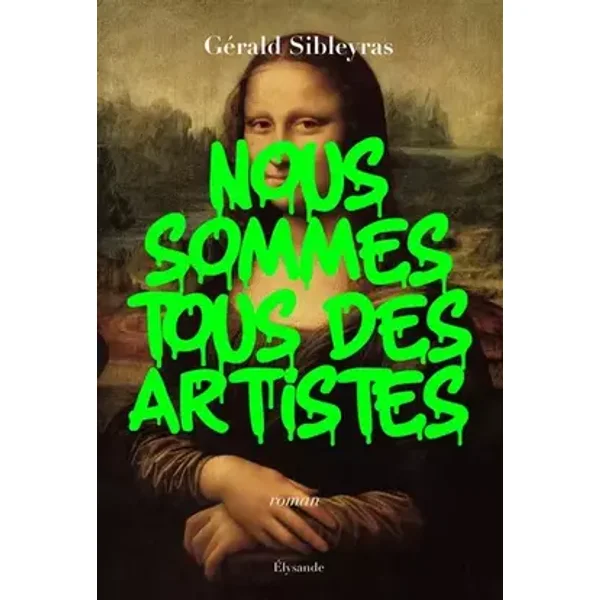 Nous sommes tous des artistes - Gérald Sibleyras