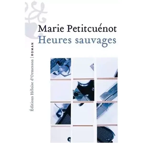 Heures sauvages : Rentrée littéraire 2026. Séléction prix Femina, prix Renaudot. Finaliste prix Blù, prix Talent Cultura. Sélection de rentr - Marie Petitcuénot