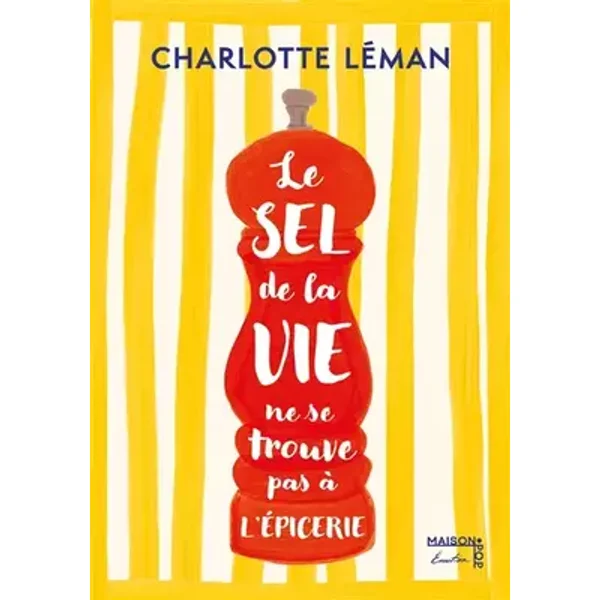 Le sel de la vie ne se trouve pas à l'épicerie - Charlotte Léman