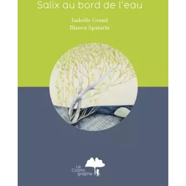 Salix au bord de l'eau - Isabelle Grand, Bianca Spatariu
