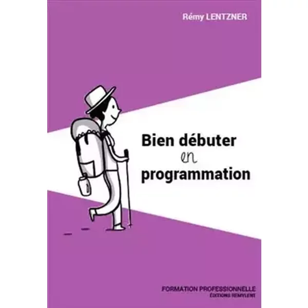 Bien débuter en programmation - Rémy Lentzner
