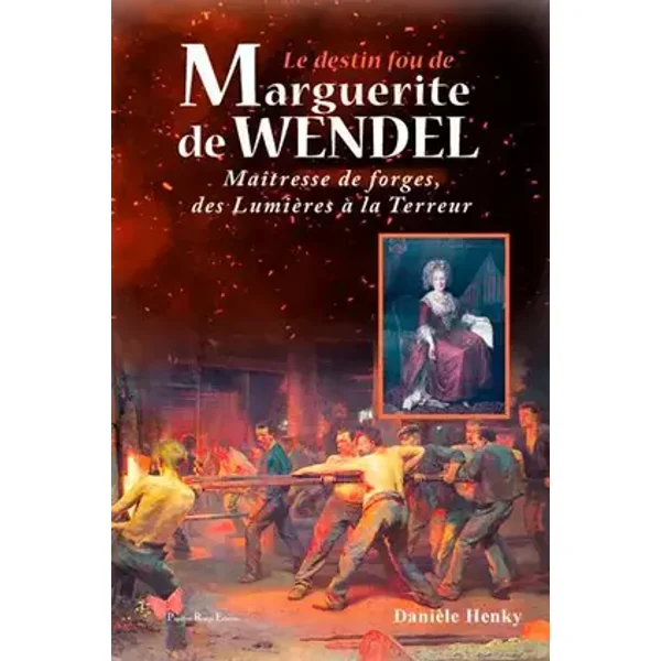 Le Destin Fou De Marguerite De Wendel, Maîtresse D - Danièle Henky