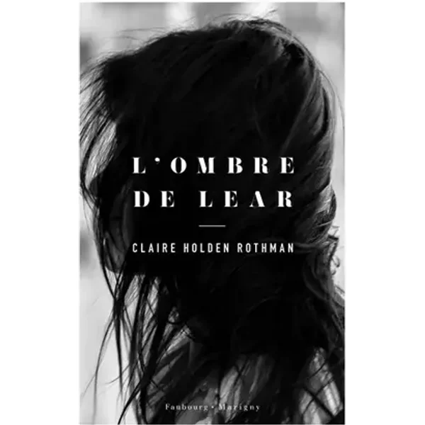 L'ombre de Lear - Claire Holden Rothman
