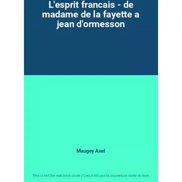 L'esprit francais - de madame de la fayette a jean d'ormesson - Maugey Axel