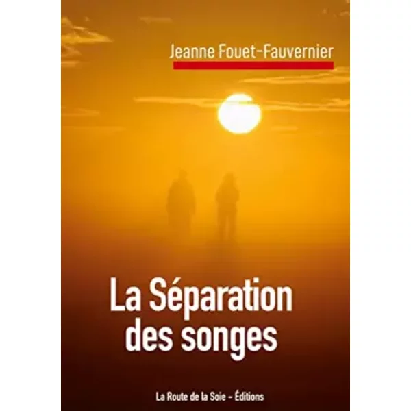 La SéParation Des Songes - Jeanne Fouet-Fauvernier Et La Route De La Soie ÉDitions-image