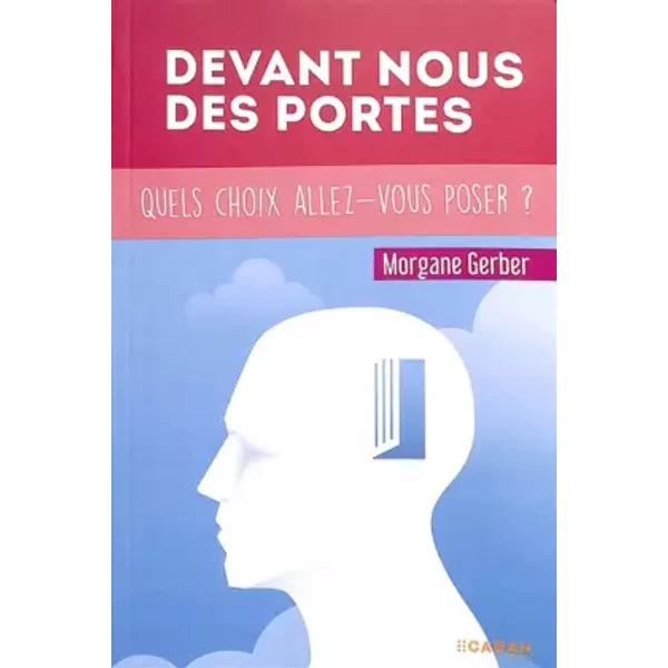 Devant nous des portes: Quels choix allez-vous poser ? - Morgane GERBER