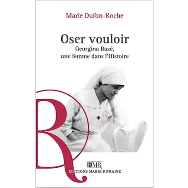 Oser Vouloir : Georgina Bazé, Une Femme Dans L'histoire - Marie Dufon-Roche-image