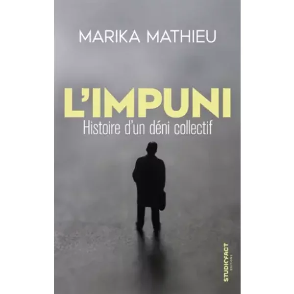 L'Impuni: Histoire d'un déni collectif - Marika Mathieu