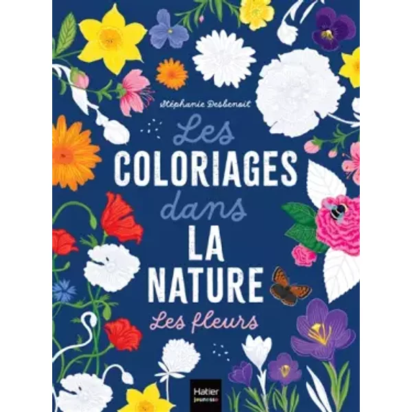 Les coloriages dans la nature - Les fleurs - Stéphanie Desbenoit