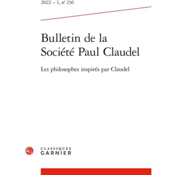 Bulletin De La SociéTé Paul Claudel: Les Philosophes InspiréS Par Claudel (2022) (2022 - 1, N° 236) - Hubert Martin, Catherine Mayaux, Marie-Victoire Nantet-image