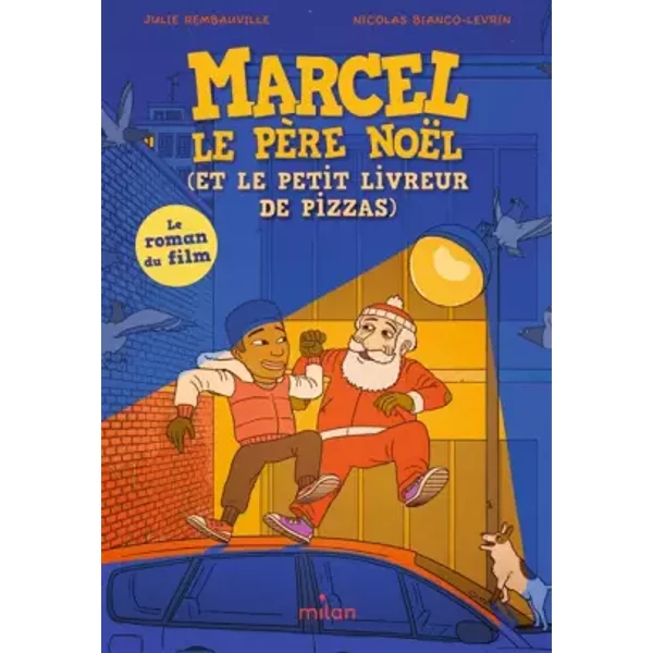 Marcel le père Noël (et le petit livreur de pizzas): Le roman du film d'animation - Julie Rembauville, Manuel Merlot