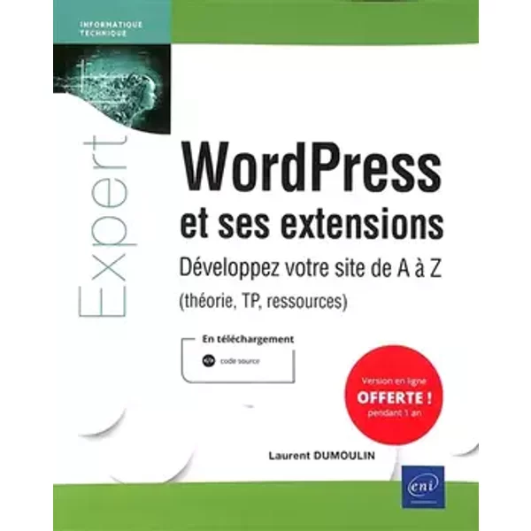 WordPress et ses extensions - Développez votre site de A à Z (théorie, TP, ressources) - Laurent Dumoulin
