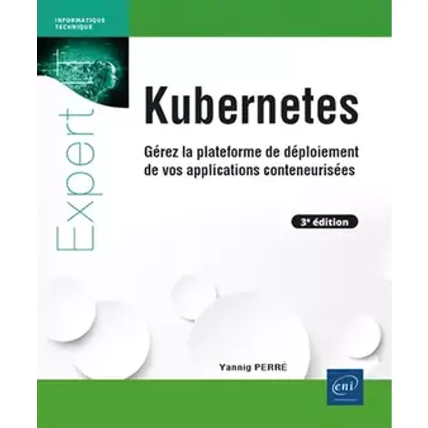 Kubernetes - Gérez la plateforme de déploiement de vos applications conteneurisées (3e édition) - Yannig Perré