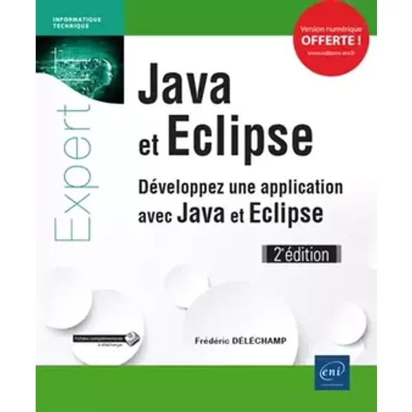 Java et Eclipse - Développez une application avec Java et Eclipse (2e édition) - Frédéric Déléchamp